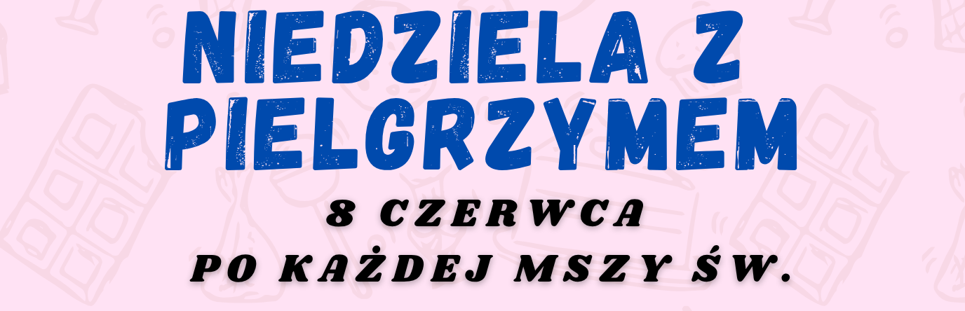 NIEDZIELA Z PIELGRZYMEM